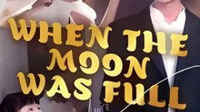 when the moon was full chinese drama (Turn on Subtitle for English)