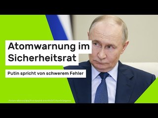 Atomwarnung im Sicherheitsrat - Putin spricht von schwerem Fehler
