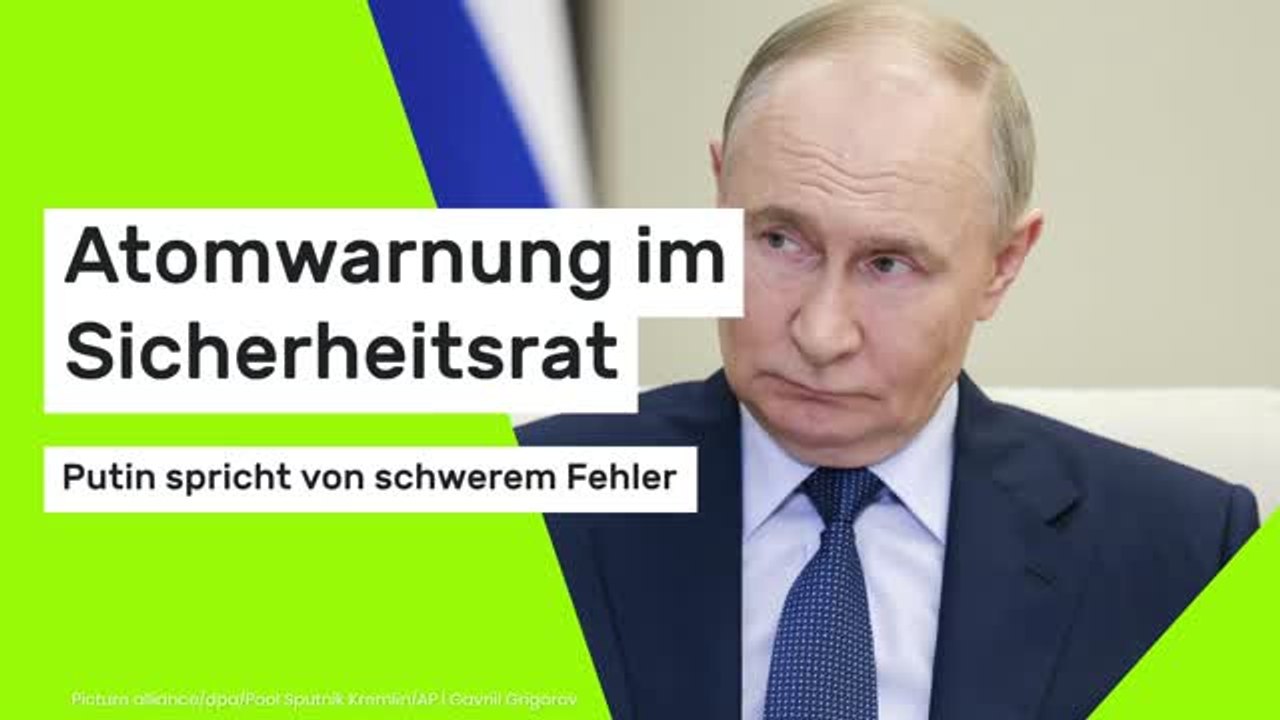 Atomwarnung im Sicherheitsrat - Putin spricht von schwerem Fehler