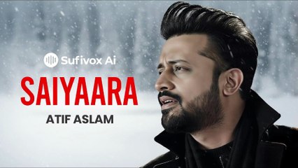 Saiyaara | Atif Aslam (new version) | Sufivox Ai