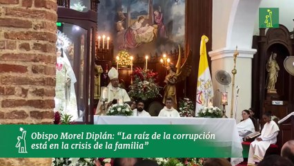 Obispo Morel Diplán: “La raíz de la corrupción está en la crisis de la familia”