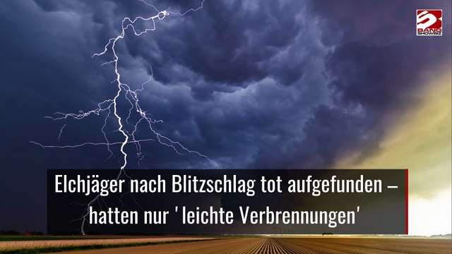 Elchjäger nach Blitzschlag tot aufgefunden – hatten nur 'leichte Verbrennungen'