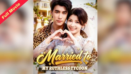 Married To My Ruthless Tycoon (2025) - FULL HD [Eng Sub]