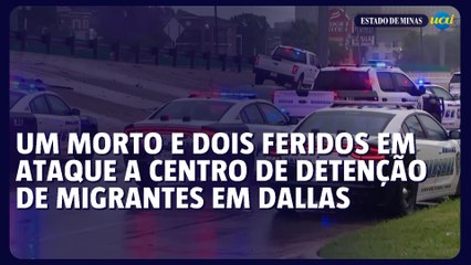 Um morto e dois feridos em ataque a centro de detenção de migrantes em Dallas
