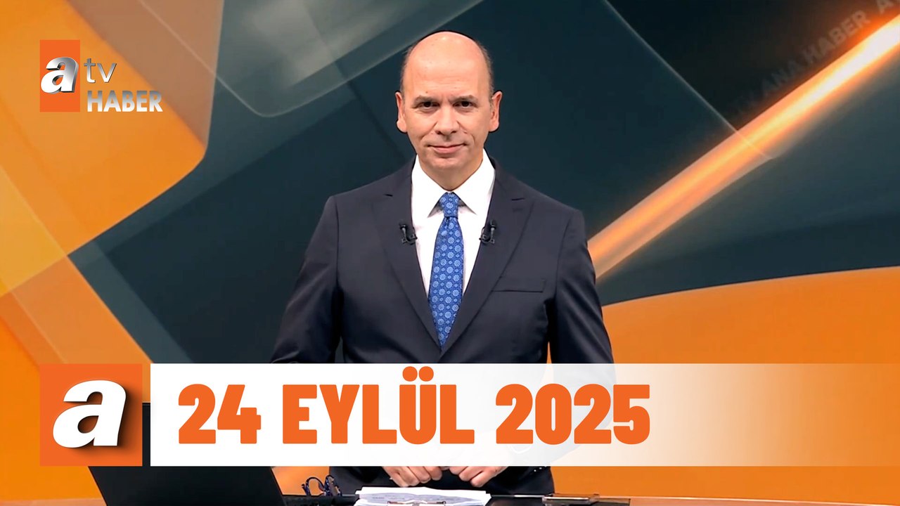 atv Ana Haber | 24 Eylül 2025