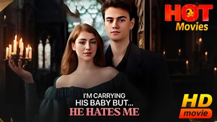I'm Carrying His Baby But He Hates Me  Full Movie HD  -Best Drama ShortFilms Hot Romance Love