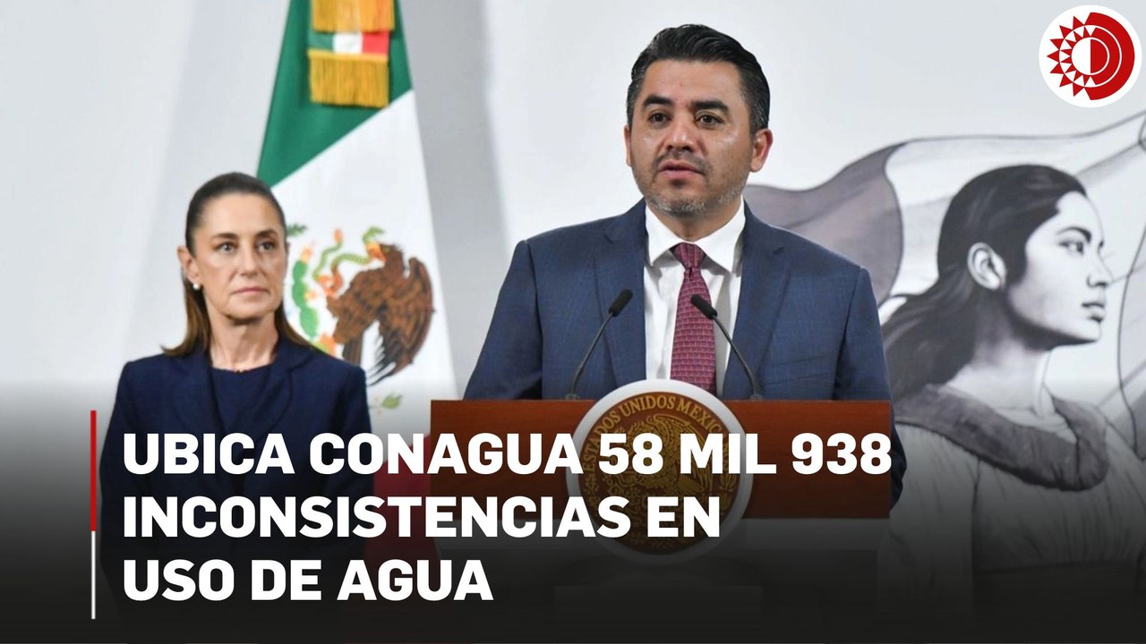 Ubica Conagua 58 mil 938 inconsistencias en uso de agua