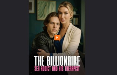 The Billionaire S.x Addict And His Therapist (2025) - FULL [Eng Sub]