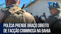 Polícia prende braço direito de facção criminosa na Bahia