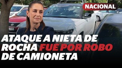 Ataque a nieta de Rocha fue por robo de camioneta: Sheinbaum | Reporte Indigo
