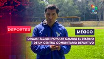 Cambio destino de centro comunitario deportivo mexicano DEPORTES EDICIÓN CENTRAL 24-09-2025