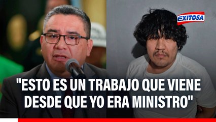 Juan José Santiváñez tras captura de 'El Monstruo': "Esto es un trabajo que viene desde que yo era ministro"