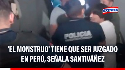 Cayó 'El Monstruo': Erick Moreno Hernández tiene que ser juzgado en Perú, señala Santiváñez
