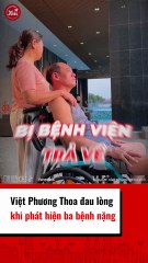 Việt Phương Thoa đau lòng khi phát hiện ba bệnh năng