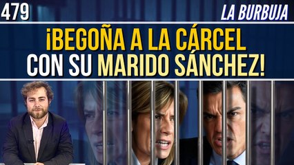 La Burbuja #479 / Begoña Gómez súper imputada por malversación