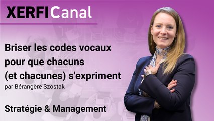 Briser les codes vocaux pour que chacuns (et chacunes) s'expriment [Bérangère Szostak]