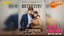 Boss Your Wife’s A Whole Detective - Full HD Movie [English Sub] | Watch Till The End