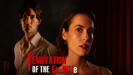 Temptation Of The Ex-Wife (2025) - FULL HD [Eng Sub]