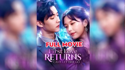 First Love Returns, Can't Let Her Go (2025) - FULL [Eng Sub]