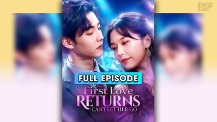 First Love Returns, Can't Let Her Go & Detailed Version - Full Movie