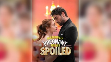 ACCIDENTALLY PREGNANT FOREVER SPOILED