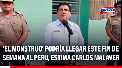 'El Monstruo' podría llegar este fin de semana al Perú, estima el ministro del Interior