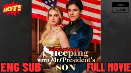 Hot Sleeping With Mr President's Son (2025) Full Movie