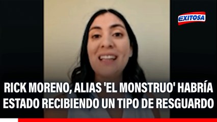 Erick Moreno, alias 'El Monstruo' habría estado recibiendo un tipo de resguardo: "No se descarta"