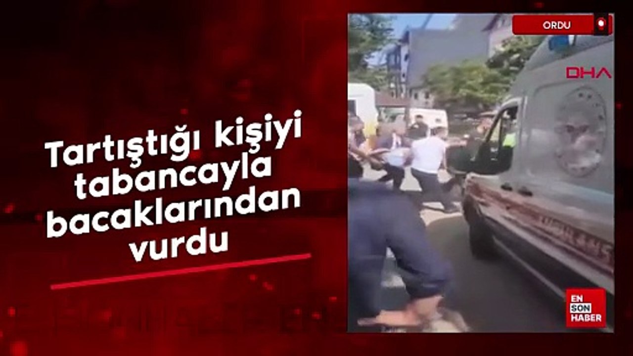 Ordu'da tartıştığı kişiyi tabancayla bacaklarından vurdu
