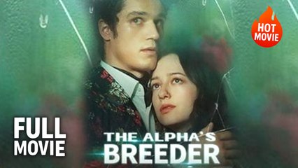 [Hot Drama] The Alpha’s Breeder | Full Movie (2025)