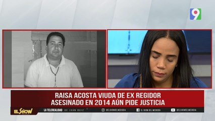 ¡Exclusiva! Raisa Acosta Viuda de ex regidor, pide justicia | El Show del Mediodía