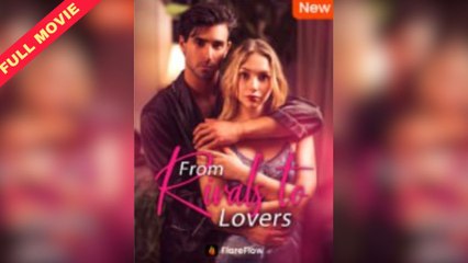 From Rivals To Lovers - Full HD Movie | English Sub