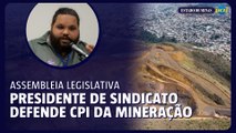 Presidente de sindicato defende abertura de CPI da mineração