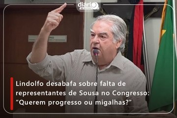 Lindolfo desabafa sobre falta de representantes de Sousa no Congresso: “Querem progresso ou migalhas?”
