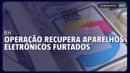 Operação recupera aparelhos eletrônicos furtados em BH