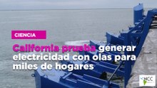 California prueba generar electricidad con olas para miles de hogares