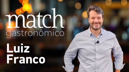 LUIZ FRANCO | PODCAST MATCH GASTRONÔMICO #82