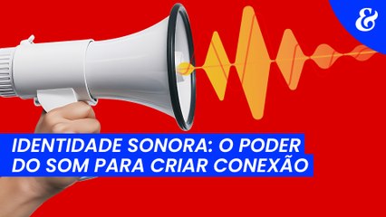 Identidade sonora: o poder do som para criar conexão