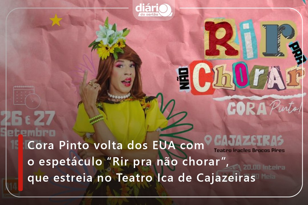 Cora Pinto volta dos EUA com o espetáculo “Rir pra não chorar”, que estreia no Teatro Ica de Cajazeiras