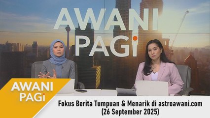 AWANI Pagi: Berita tumpuan & menarik di astroawani.com [26 September 2025]