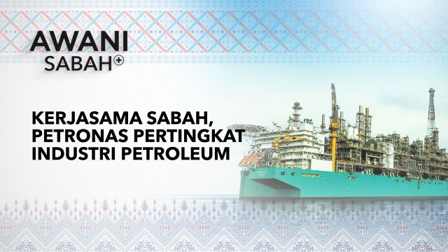 AWANI Sabah+: Kerjasama Sabah, PETRONAS pertingkat industri Petroleum