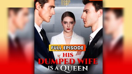 His Dumped Wife Is A Queen & Detailed Version