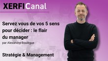 Servez vous de vos 5 sens pour décider : le flair du manager [Alexandre Boulègue]