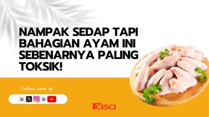 Nampak Sedap Tapi Bahagian Ayam Ini Sebenarnya Paling Toksik!