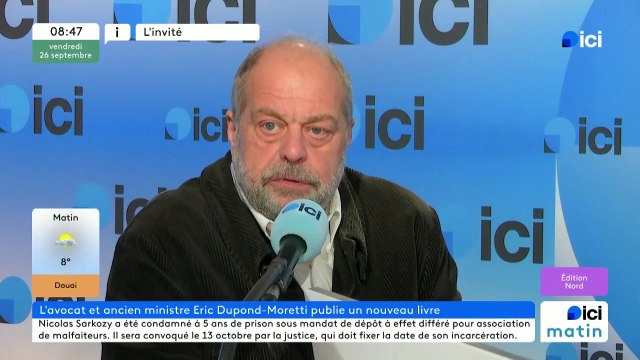 Condamnation de Nicolas Sarkozy : Ce qui peut interroger, c'est le mandat de dépôt , estime Eric Dupont-Moretti