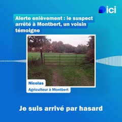 Alerte enlèvement : le suspect arrêté à Montbert, "on n'a pas tilté sur le moment", témoigne un voisin