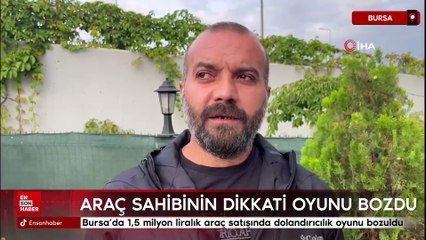 Bursa’da 1,5 milyon liralık araç satışında dolandırıcılık oyunu bozuldu