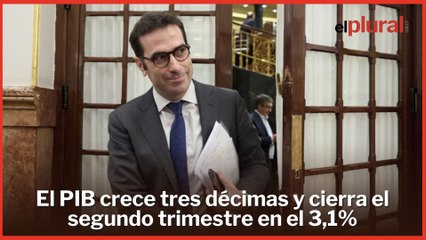 El PIB crece tres décimas más de lo esperado y cierra el segundo trimestre en el 3,1%