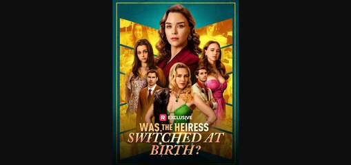 [Hot 2025] Was The Heiress Switched At Birth Full Movie