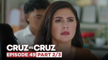 Cruz vs. Cruz: Felma, may bagong isyu na haharapin! (Episode 49 - Part 2/3)